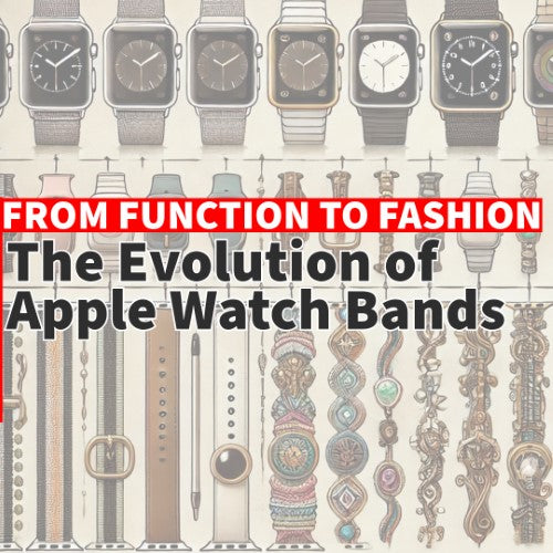 The Evolution of Apple Watch Bands: From Function to Fashion